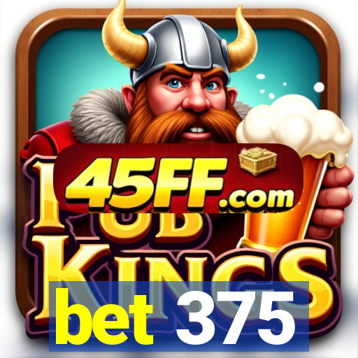 bet 375